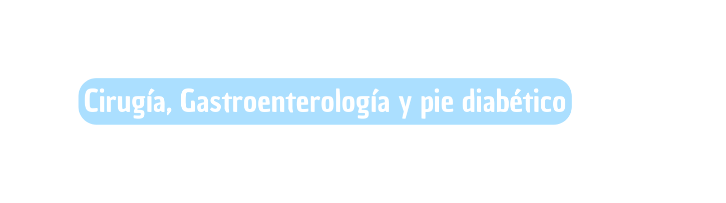 Cirugía Gastroenterología y pie diabético